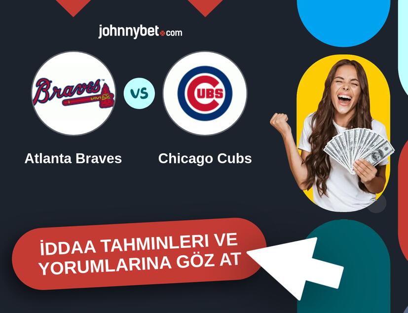 Atlanta Braves - Chicago Cubs İddaa Tahminleri ve Bahis Kuponları